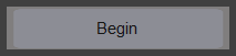 6. Begin Button
